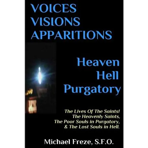 VOICES VISIONS APPARITIONS Heaven Hell Purgatory: The Lives Of The Saints - Paperback