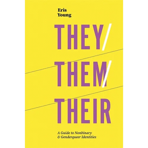 They/Them/Their: A Guide to Nonbinary and Genderqueer Identities - Paperback