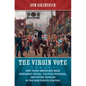 The Virgin Vote: How Young Americans Made Democracy Social, Politics Personal, and Voting Popular in the Nineteenth Century - Paperback