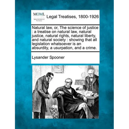 Natural law, or, The science of justice: a treatise on natural law, natural justice, natural rights, natural liberty, and natural society: showing tha - Paperback