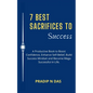 7 Best Sacrifices To Success: A Productive Book to Boost Confidence, Enhance Self-Belief, Build Success Mindset and Become Mega Successful in Life. - Paperback