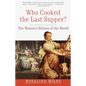 Who Cooked the Last Supper?: The Women's History of the World - Paperback