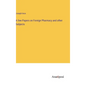 A few Papers on Foreign Pharmacy and other Subjects - Hardcover