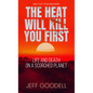 The Heat Will Kill You First: Life and Death on a Scorched Planet - Library Binding
