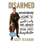 Disarmed: Unconventional Lessons from the World's Only One-Armed Special Forces Sharpshooter - Hardcover