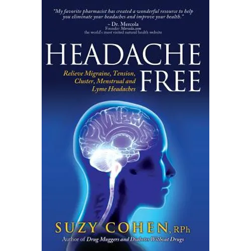 Headache Free: Relieve Migraine, Tension, Cluster, Menstrual and Lyme Headaches - Paperback