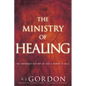 The Ministry of Healing: The Unbroken History of God's Power to Heal - Paperback