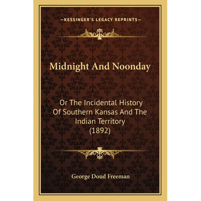 Midnight And Noonday: Or The Incidental History Of Southern Kansas And The Indian Territory (1892) - Paperback