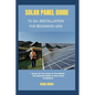 solar panel guide to diy installation for beginners grid: Power Up Your Home & Your Wallet: The Essential Guide to Solar Panel Installation - Paperback