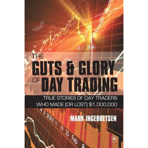 The Guts and Glory of Day Trading: True Stories of Day Traders Who Made (or Lost) $1,000,000 - Paperback