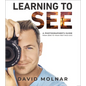 Learning to See: A Photographer's Guide from Zero to Your First Paid Gigs - Hardcover