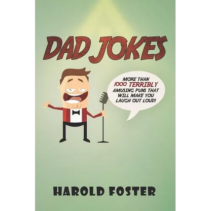 Dad Jokes: More Than 1000 Terribly Amusing Puns That Will Make You Laugh Out Loud! - Paperback