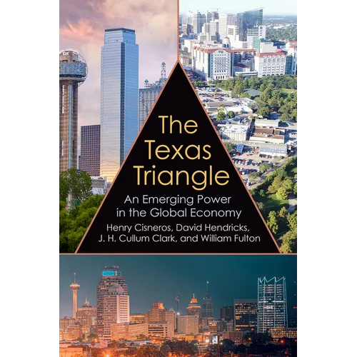 The Texas Triangle: An Emerging Power in the Global Economy Volume 27 - Hardcover