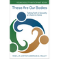 These Are Our Bodies: Young Adult Participant Book: Talking Faith & Sexuality at Church & Home - Paperback