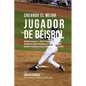 Creando El Mejor Jugador de Beisbol: Aprende Los Secretos Y Trucos Utilizados Por Los Mejores Jugadores de Beisbol Profesionales Y Entrenadores, Para - Paperback