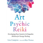 The Art of Psychic Reiki: Developing Your Intuitive and Empathic Abilities for Energy Healing - Hardcover