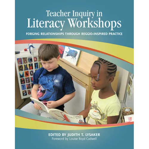Teacher Inquiry in Literacy Workshops: Forging Relationships Through Reggio-Inspired Practice - Paperback