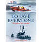 To Save Every One: 200 Years of Rnli Courage - Hardcover