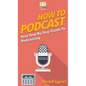 How to Podcast: Your Step By Step Guide to Podcasting - Hardcover