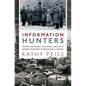 Information Hunters: When Librarians, Soldiers, and Spies Banded Together in World War II Europe - Hardcover
