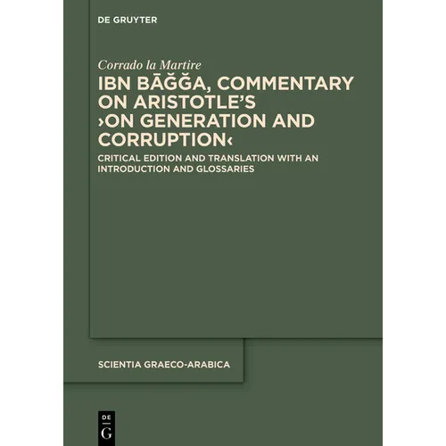 Ibn Bāǧǧa, Commentary on Aristotle's >On Generation and Corruption: Critical Edition and Translation with an Introduction and Glossarie - Hardcover
