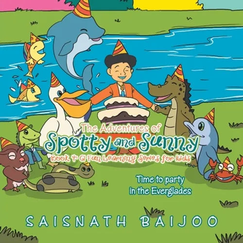 The Adventures of Spotty and Sunny Book 4: a Fun Learning Series for Kids: Time to Party in the Everglades - Paperback