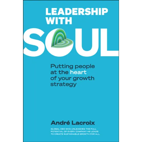 Leadership with Soul: Putting People at the Heart of Your Growth Strategy - Paperback