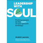 Leadership with Soul: Putting People at the Heart of Your Growth Strategy - Paperback