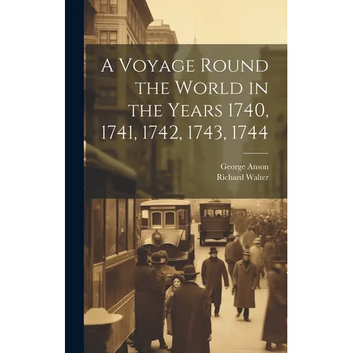 A Voyage Round the World in the Years 1740, 1741, 1742, 1743, 1744 [microform] - Hardcover