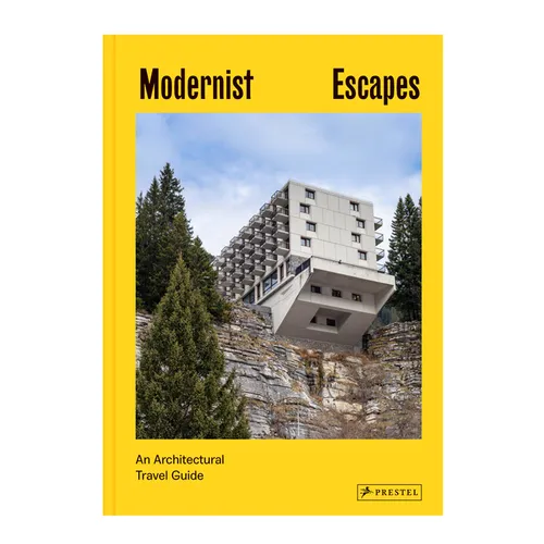 Modernist Escapes: An Architectural Travel Guide - Hardcover
