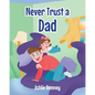 Never Trust a Dad - Paperback