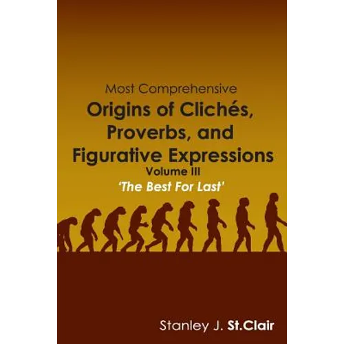 Most Comprehensive Origins of Cliches, Proverbs and Figurative Expressions: Volume III - Paperback
