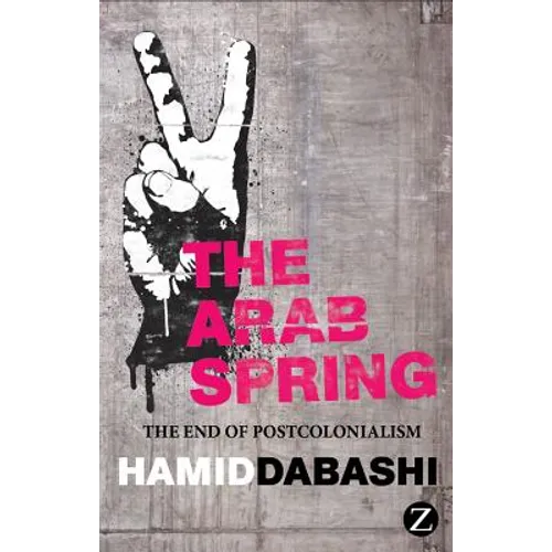 The Arab Spring: The End of Postcolonialism - Paperback