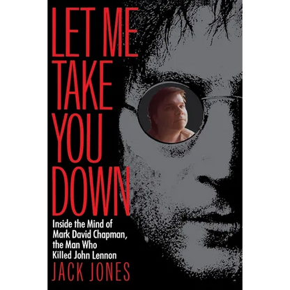 Let Me Take You Down: Inside the Mind of Mark David Chapman, the Man Who Killed John Lennon - Paperback