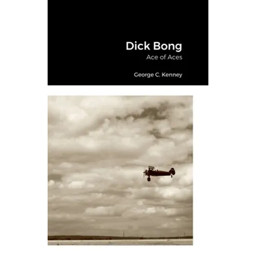 Dick Bong: Ace of Aces - Hardcover
