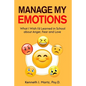 Manage My Emotions: What I Wish I'd Learned in School about Anger, Fear and Love - Paperback