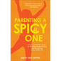 Parenting a Spicy One: A Compassionate Guide for Raising a Deep-Feeling and Wonderfully Strong-Willed Kid - Hardcover