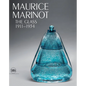 Maurice Marinot: The Glass 1911-1934 - Hardcover