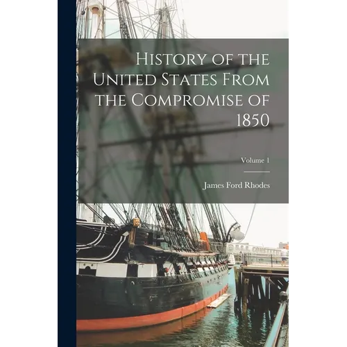 History of the United States From the Compromise of 1850; Volume 1 - Paperback