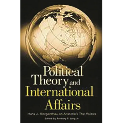 Political Theory and International Affairs: Hans J. Morgenthau on Aristotle's the Politics - Paperback