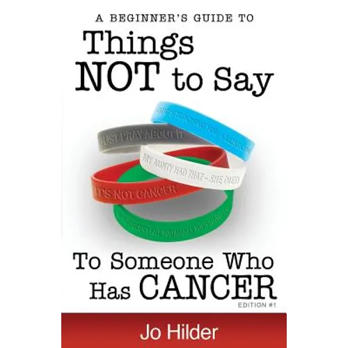 Things Not To Say To Someone Who Has Cancer - A Beginners Guide - Paperback