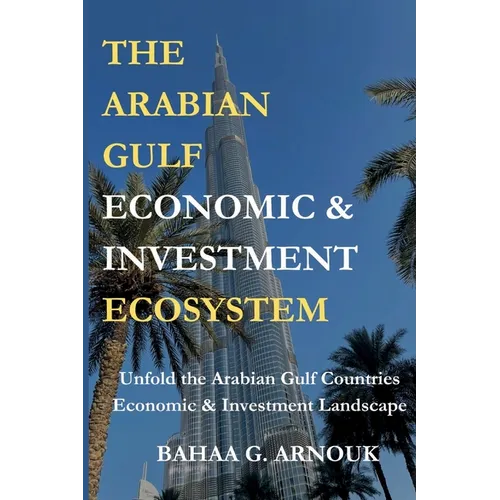 The Arabian Gulf Economic & Investment Ecosystem - Paperback