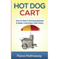 Hot Dog Cart: How To Start A Hot Dog Business & Make Cold Hard Cash Today - Paperback