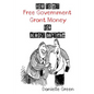 How to Get FREE Government Grant Money for Almost Anything: How to get free government grants and money - Paperback