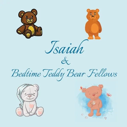 Isaiah & Bedtime Teddy Bear Fellows: Short Goodnight Story for Toddlers - 5 Minute Good Night Stories to Read - Personalized Baby Books with Your Chil - Paperback