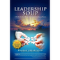 Leadership Soup: A Healthy Yet Tasty Recipe for Living And Leading on Purpose - Paperback