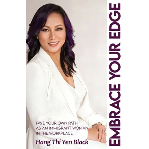 Embrace Your Edge: Pave Your Own Path as an Immigrant Woman in the Workplace - Paperback