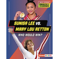 Sunisa Lee vs. Mary Lou Retton: Who Would Win? - Library Binding