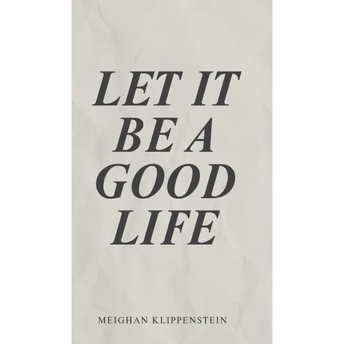 Let It Be A Good Life - Hardcover