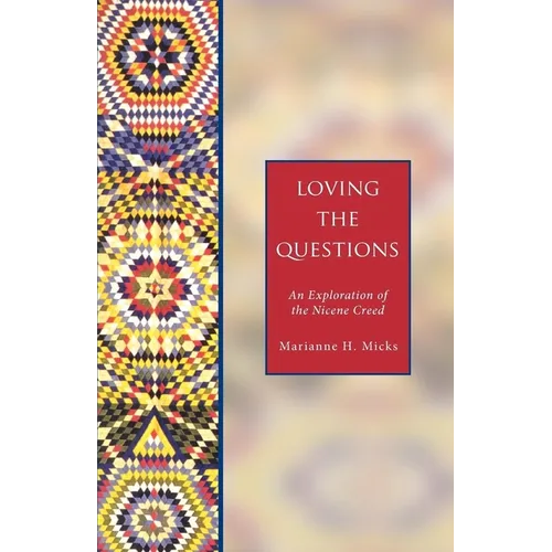 Loving the Questions: An Exploration of the Nicene Creed - Paperback